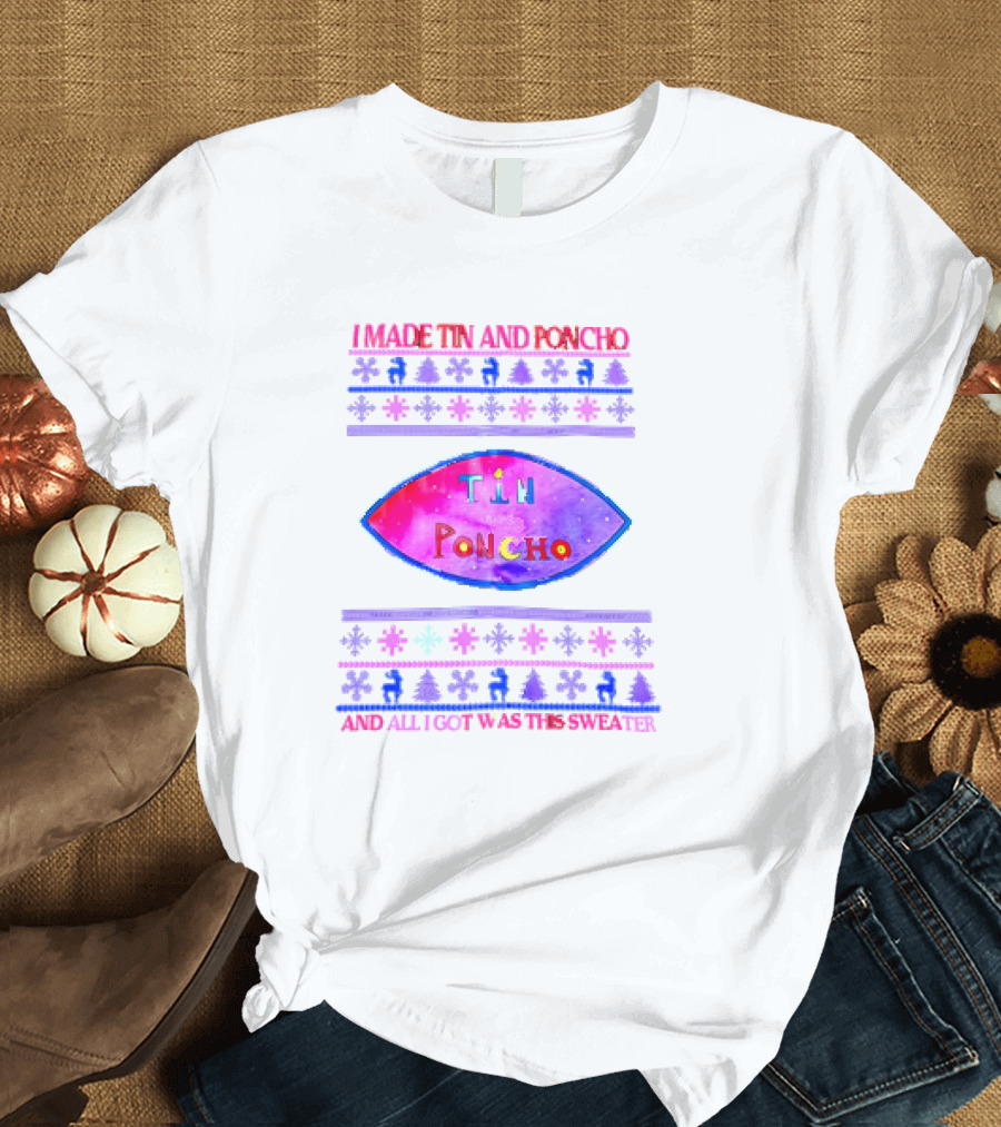 I Made Tin and Poncho Christmas Sweater with Snowflakes and Reindeer T-Shirt