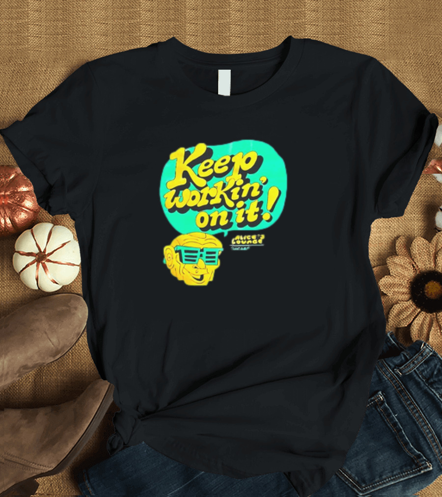 Alice’s Lounge Keep Workin’ on It Retro Sunglasses Pop T-Shirt