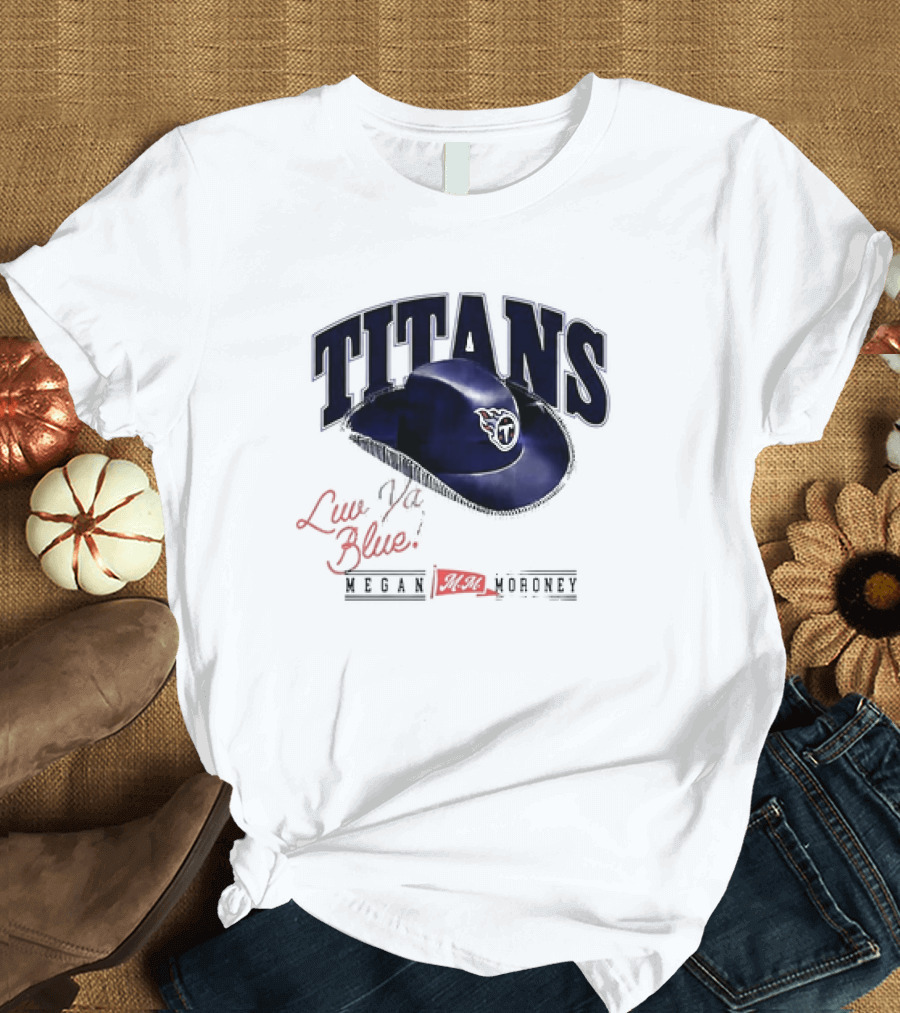 Tennessee Titans Luv Ya Blue Megan Moroney Cowgirl Hat T-Shirt