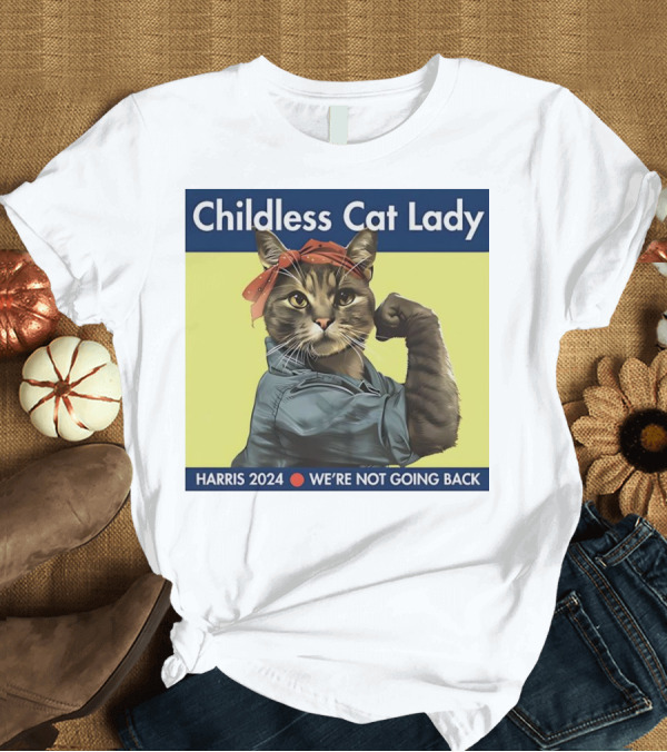 T-Shirt: Childless Cat Lady Harris 2024 We’re Not Going Back Iconic Empowerment Cat T-Shirt Childless Cat Lady Harris 2024 We’re Not Going Back Iconic Empowerment Cat T-Shirt