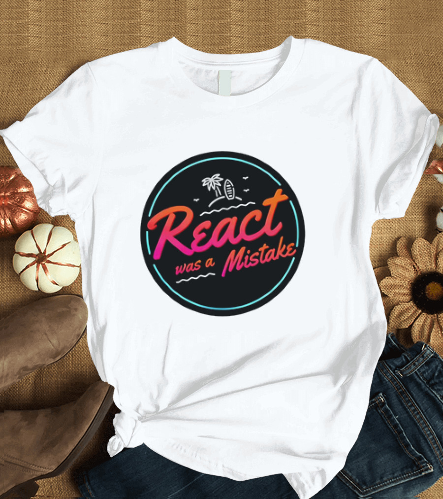 React Was a Mistake Tropical Beach T-Shirt