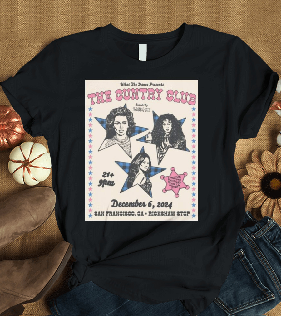 What The Dance Presents The Cuntry Club December 6 2024 San Francisco CA Rickshaw Stop Featuring Sappho A Female Queer Country Acid Pop Night T-Shirt