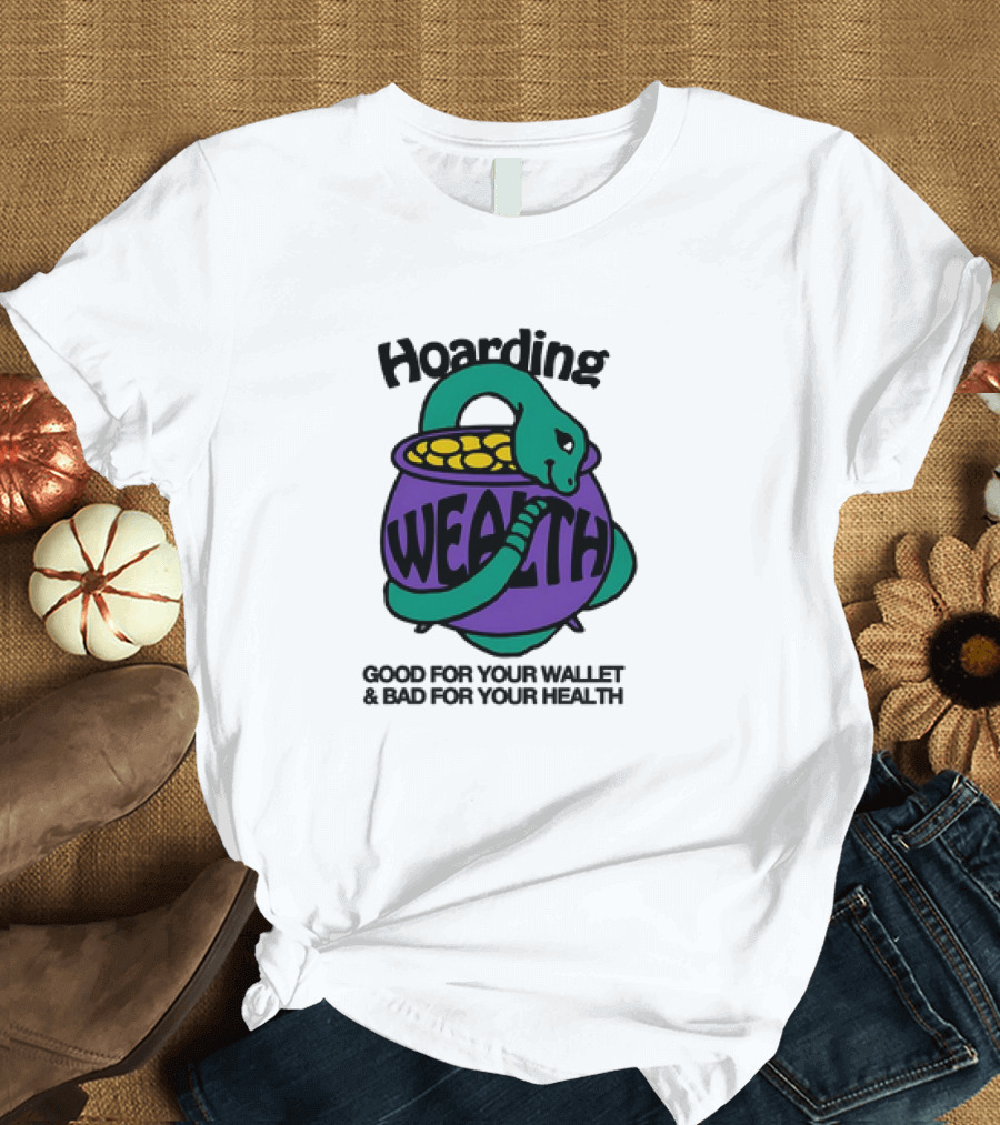 Hoarding Wealth Snake with Coins Good for Your Wallet and Bad for Your Health T-Shirt