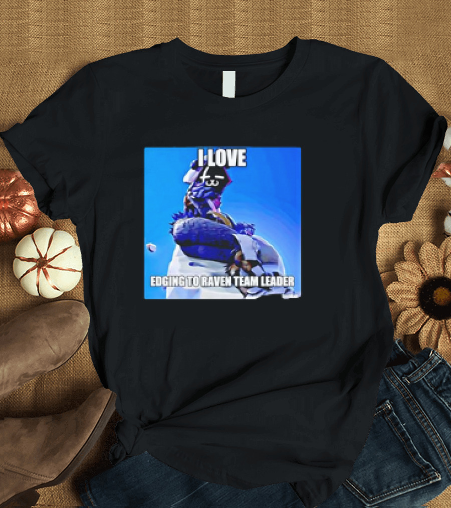 I Love Edging to Raven Team Leader Photo T-Shirt