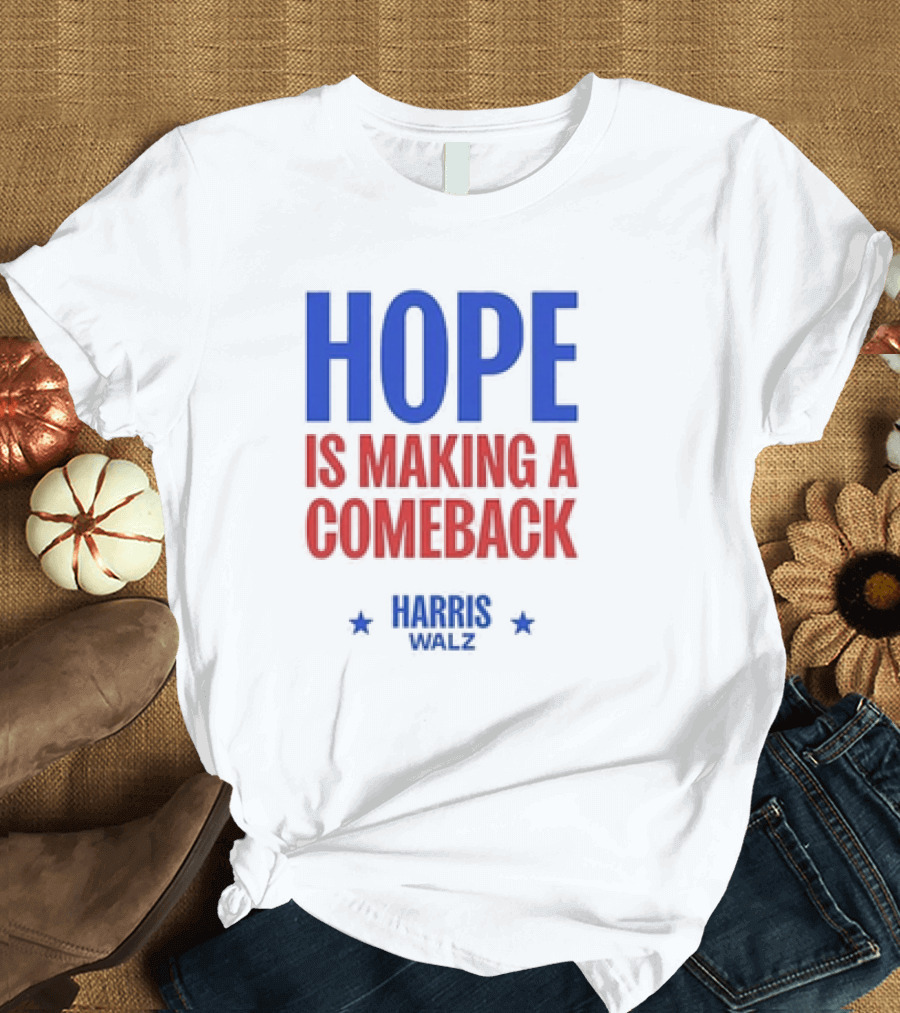 HOPE IS MAKING A COMEBACK HARRIS WALZ T-Shirt