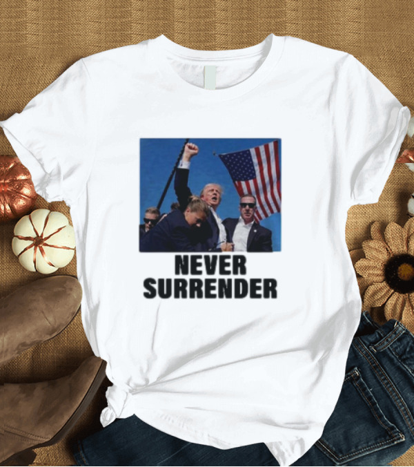 T-Shirt: Never Surrender 2024 Trump Rally with American Flag T-Shirt Never Surrender 2024 Trump Rally with American Flag T-Shirt