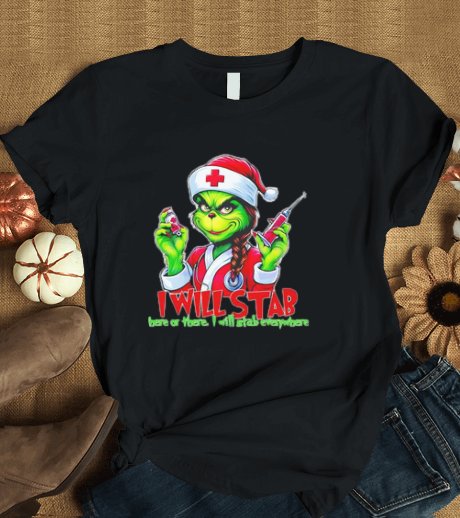 Grinch Nurse Christmas I Will Stab Here or There I Will Stab Everywhere T-Shirt