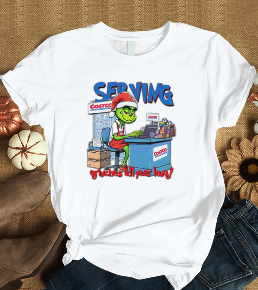 Serving Grinches All Year Long At Costco Wholesale T-Shirt