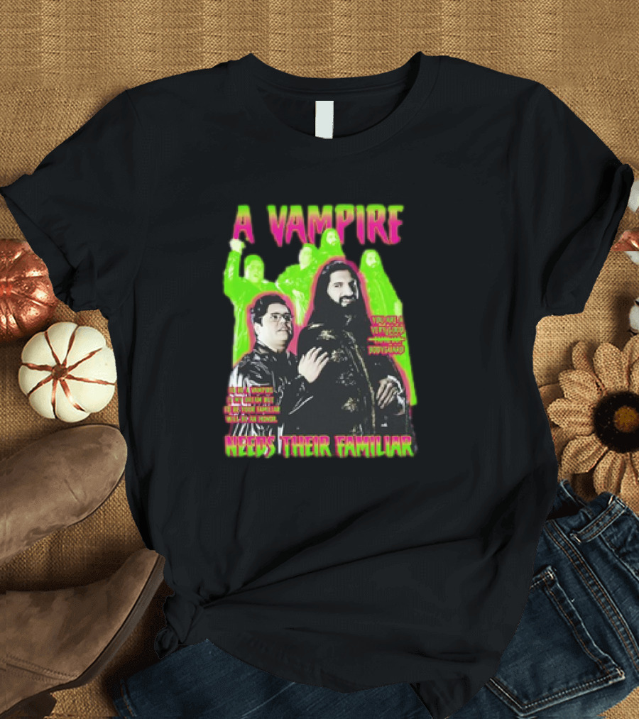 A Vampire Needs Their Familiar What We Do in the Shadows Inspired T-Shirt