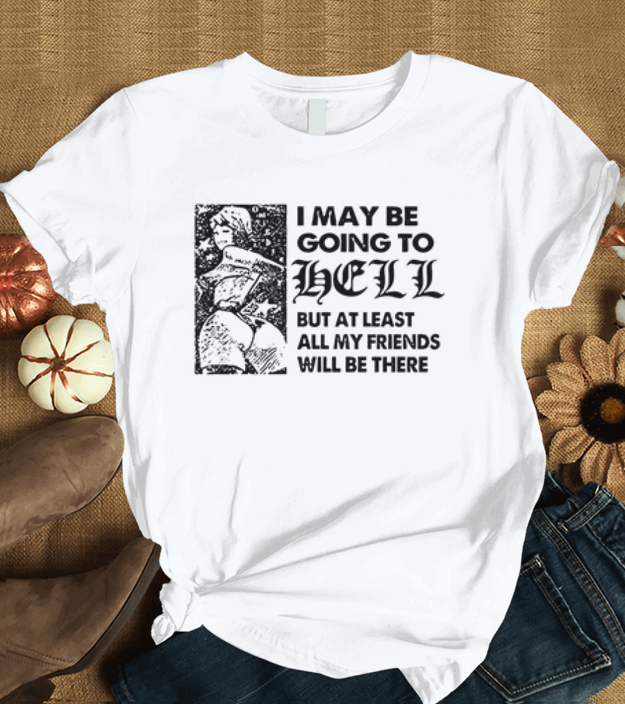 I May Be Going to Hell But At Least All My Friends Will Be There Vintage Comic Style Woman T-Shirt