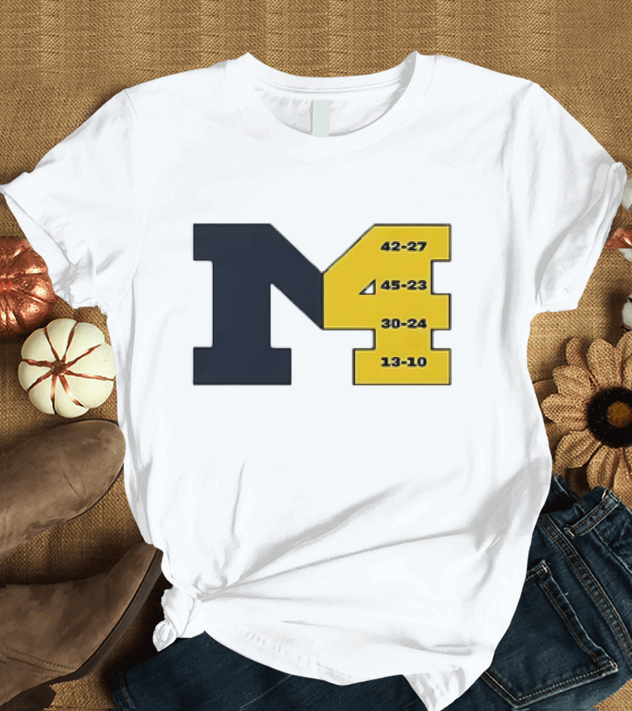 Michigan Wolverines M4 42-27 45-23 30-24 13-10 Fourth Consecutive Victory T-Shirt