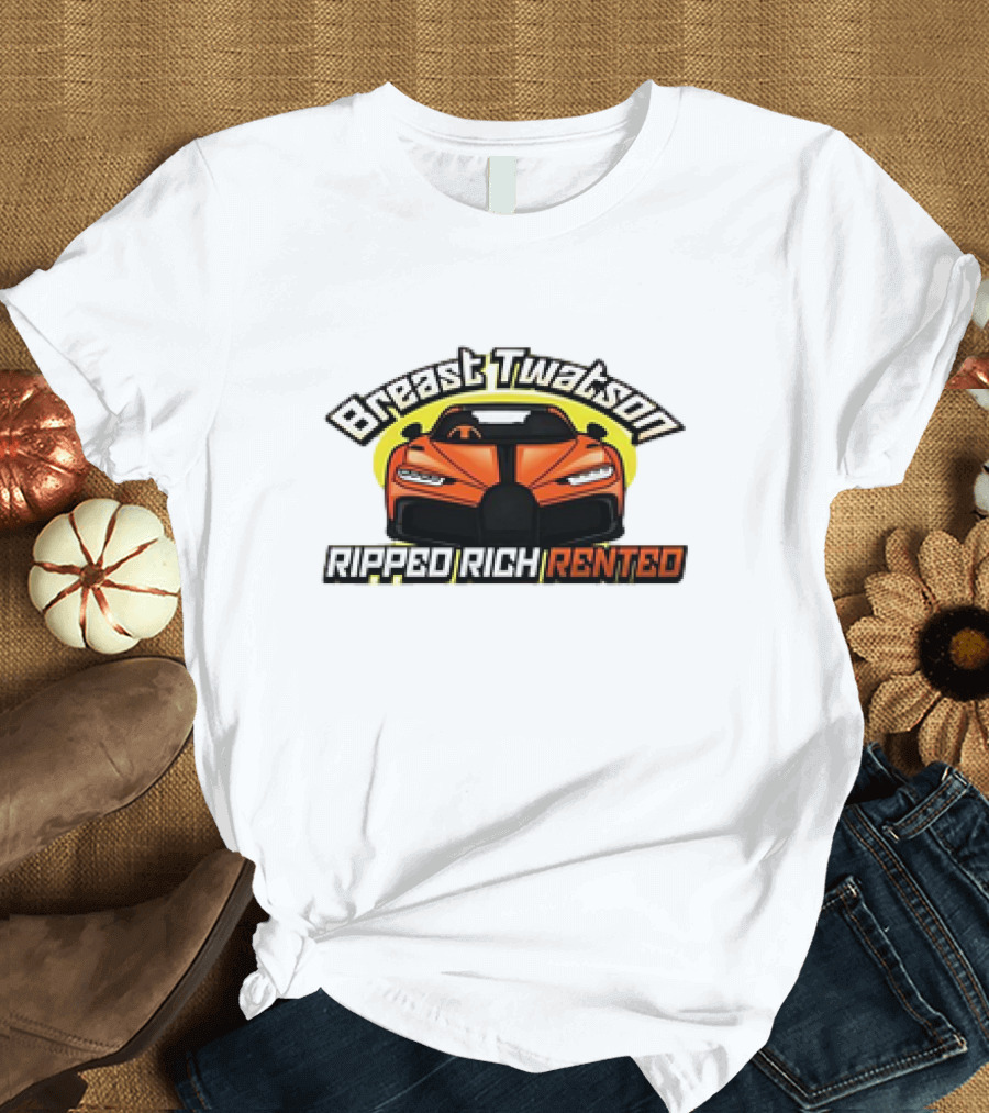 Breast Twatson Ripped Rich Rented Sports Car T-Shirt