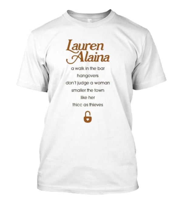 Lauren Alaina A Walk In The Bar Hangovers Don’t Judge A Woman Smaller The Town Like Her Thicc As Thieves Lock T-Shirt
