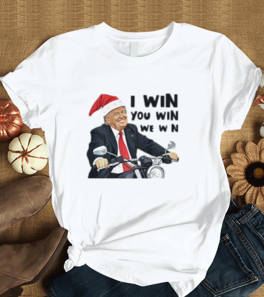 I WIN YOU WIN WE WIN DONALD TRUMP SANTA MOTORCYCLE T-Shirt