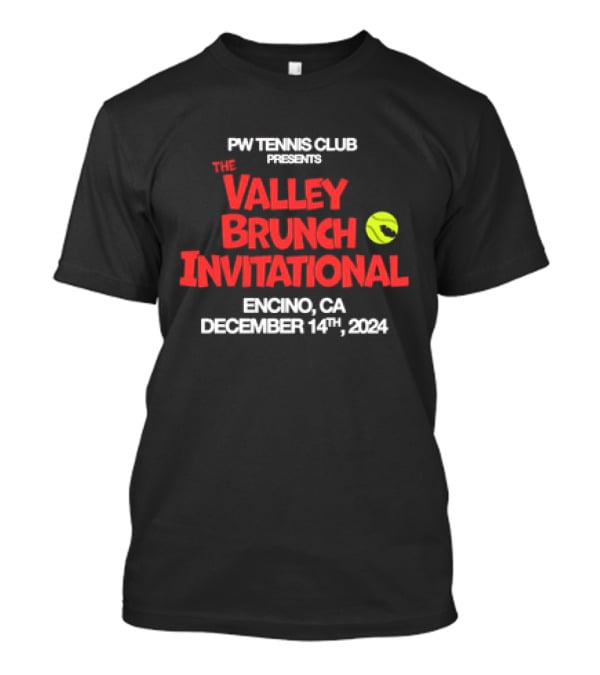 PW Tennis Club Presents The Valley Brunch Invitational Encino CA December 14 T-Shirt