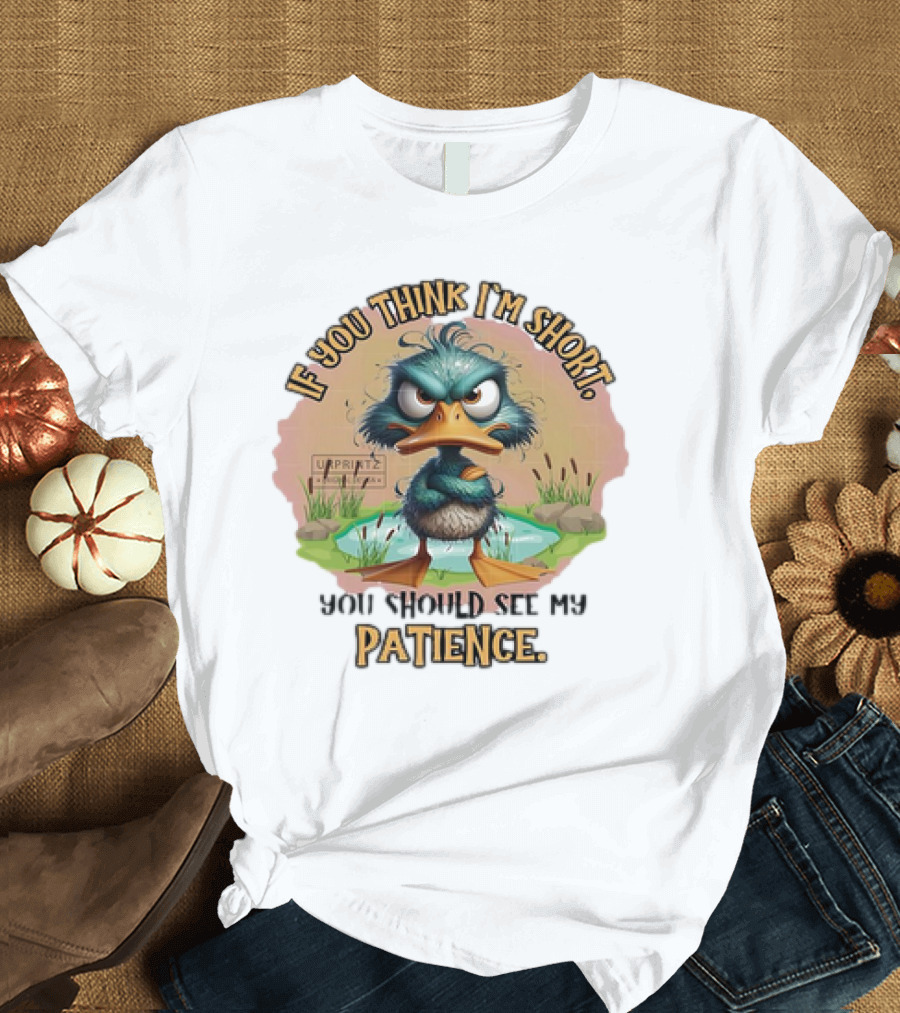 If You Think I'm Short You Should See My Patience Angry Duck T-Shirt