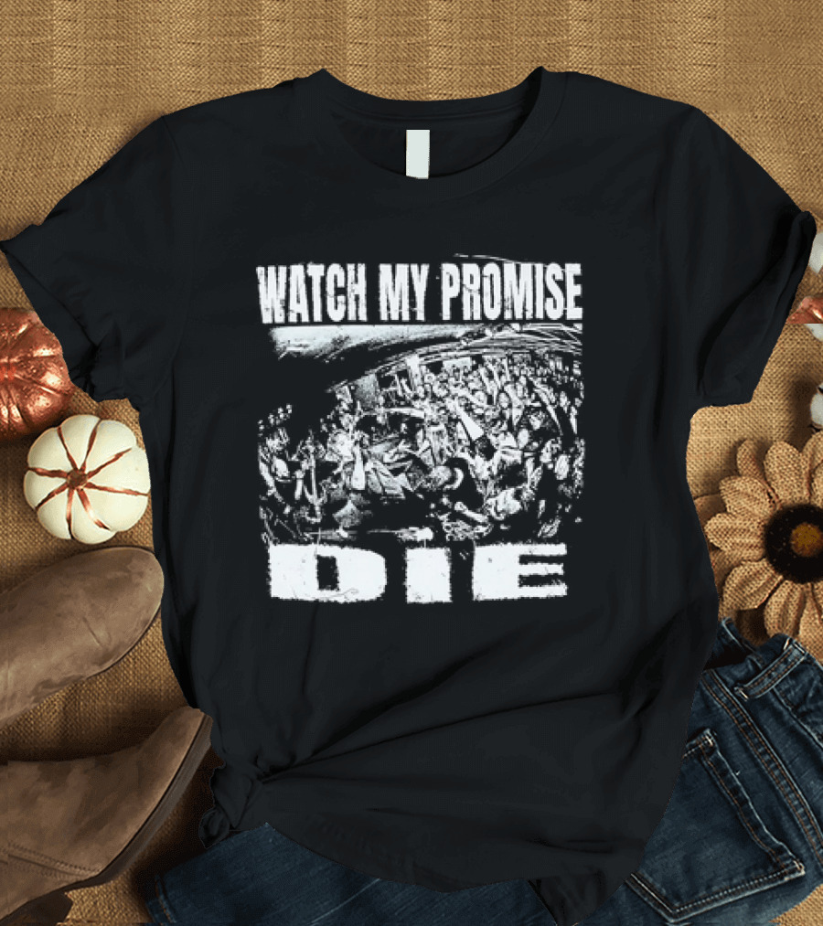 WATCH MY PROMISE DIE T-Shirt