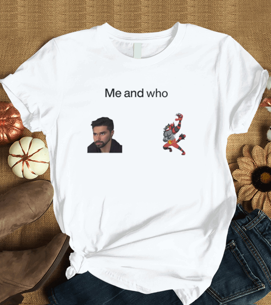 Me and Who Incineroar Wolfe Glick Image T-Shirt