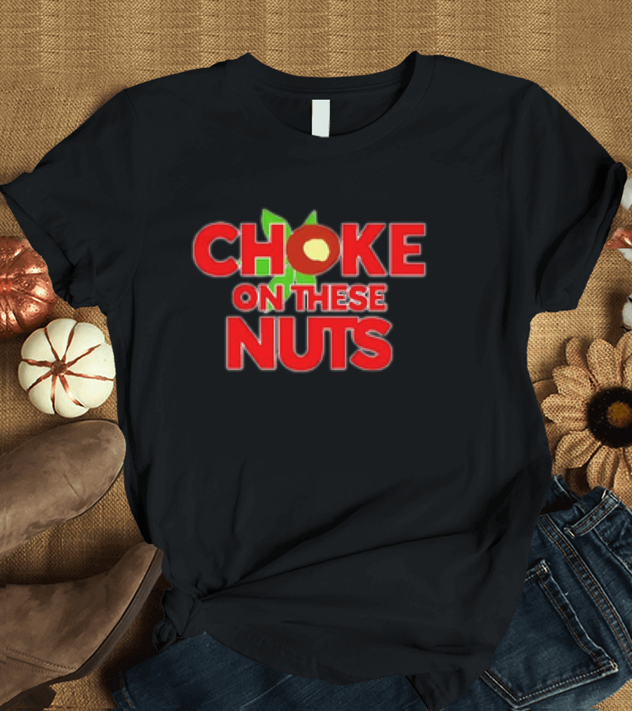 CHOKE ON THESE NUTS The Buckeye State T-Shirt