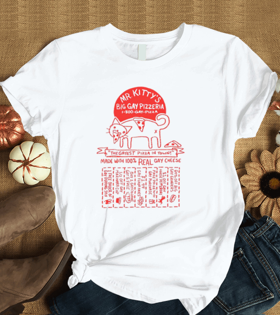 Mr Kitty's Big Gay Pizzeria The Gayest Pizza in Town Made with 100% Real Gay Cheese T-Shirt