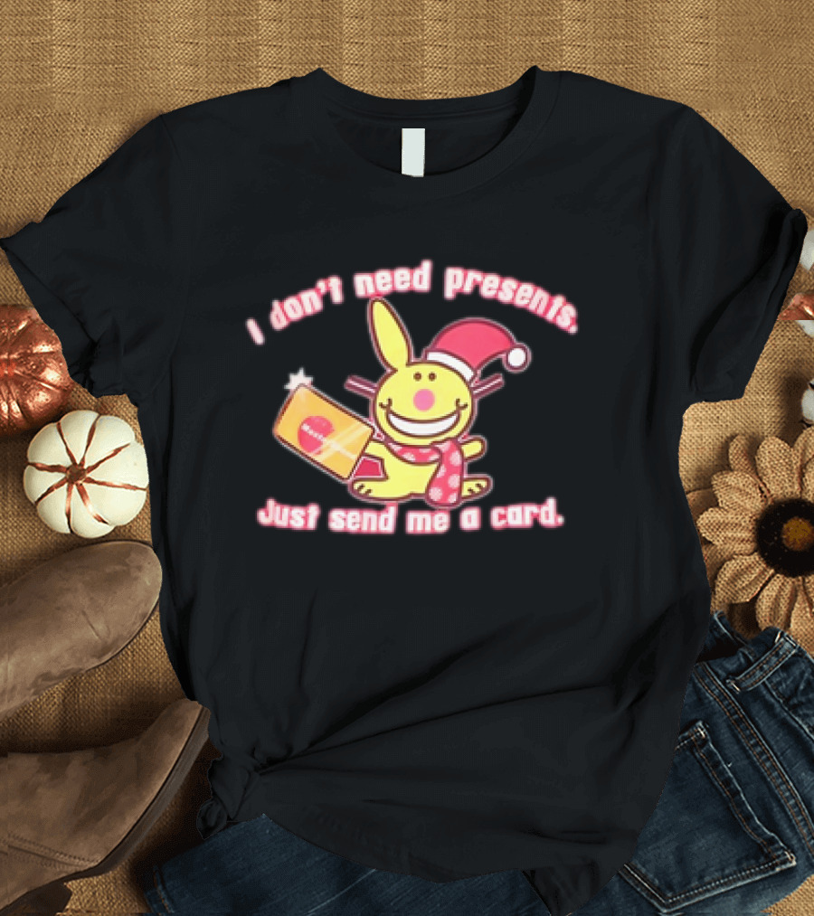 I Don’t Need Presents Just Send Me a Card Happy Bunny Santa Hat T-Shirt