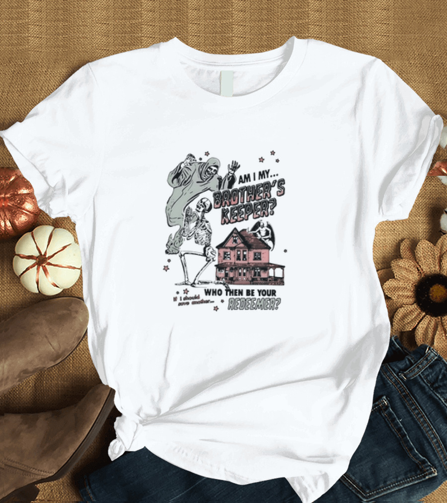 Am I My Brother's Keeper Skeleton and House Illustration Who Then Be Your Redeemer? T-Shirt