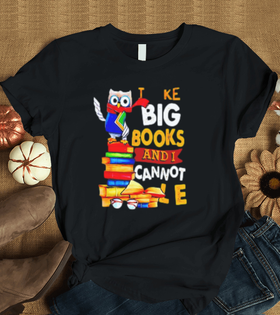Owl Take Big Books And I Cannot Lie T-Shirt