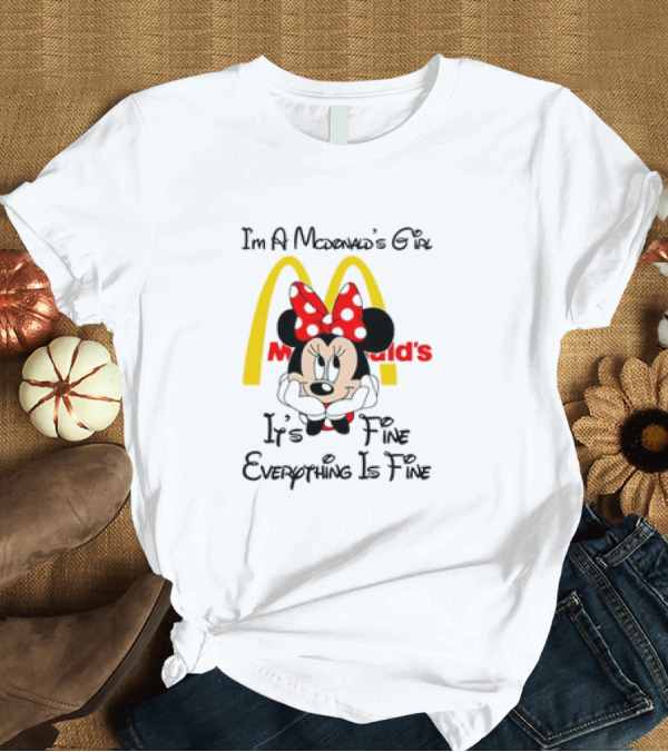 T-Shirt: I'm a McDonald's Girl Minnie Mouse It's Fine Everything Is Fine T-Shirt I'm a McDonald's Girl Minnie Mouse It's Fine Everything Is Fine T-Shirt