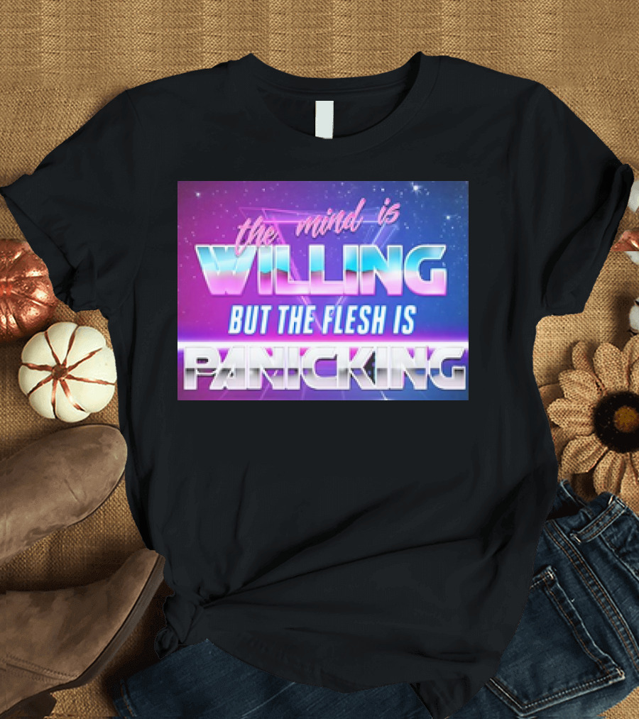 The Mind Is Willing But the Flesh Is Panicking Retro Neon T-Shirt