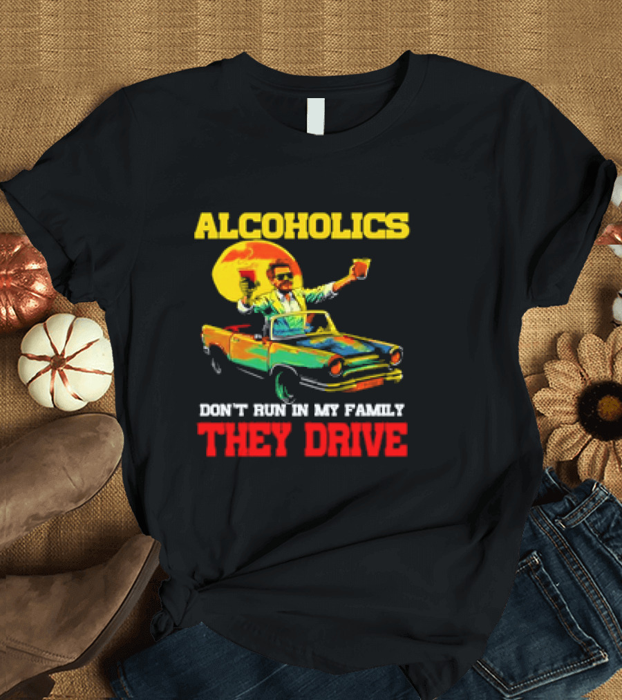 Alcoholics Don't Run in My Family They Drive Retro Style Car T-Shirt