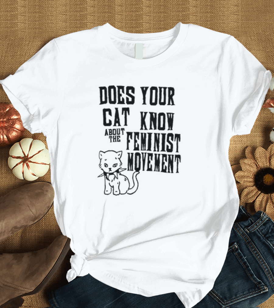 Does Your Cat Know About the Feminist Movement Cat T-Shirt