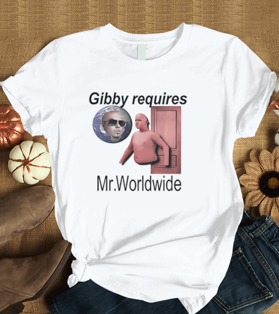 Gibby Requires Mr. Worldwide Door Meme T-Shirt