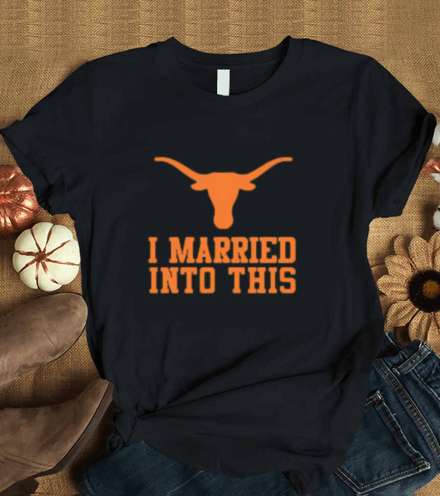 Texas Longhorns I Married Into This Longhorn T-Shirt