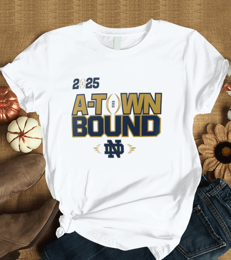 2025 A-Town Bound Notre Dame Football ND T-Shirt