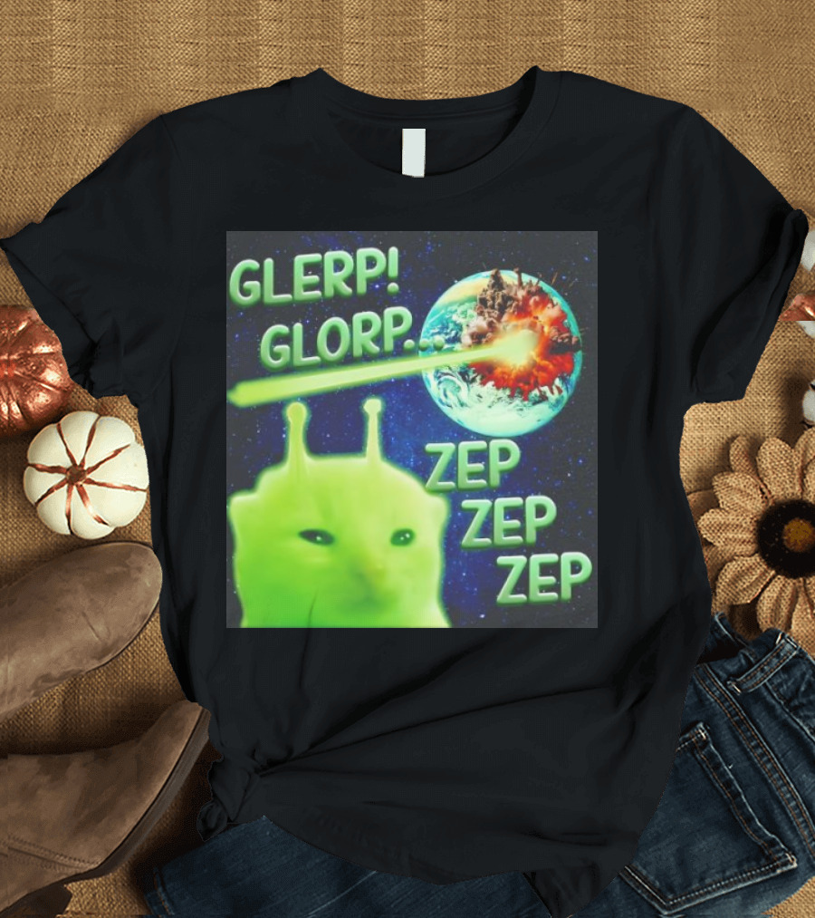 GLERP GLORP Alien Cat ZEP ZEP ZEP Earth Explosion T-Shirt