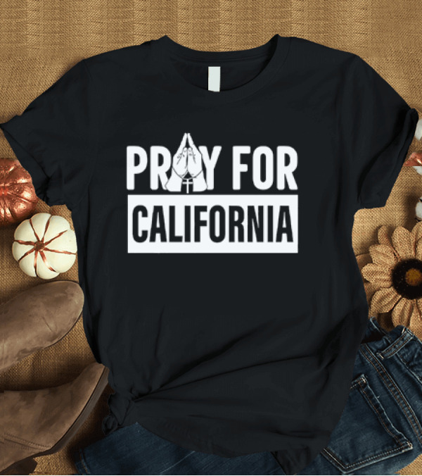 T-Shirt: Pray for California Wildfires Black Text with Praying Hands T-Shirt Pray for California Wildfires Black Text with Praying Hands T-Shirt