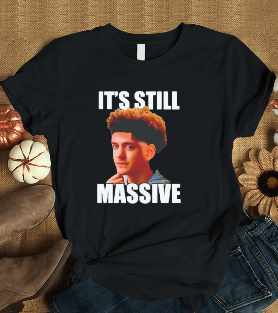 IT'S STILL MASSIVE T-Shirt