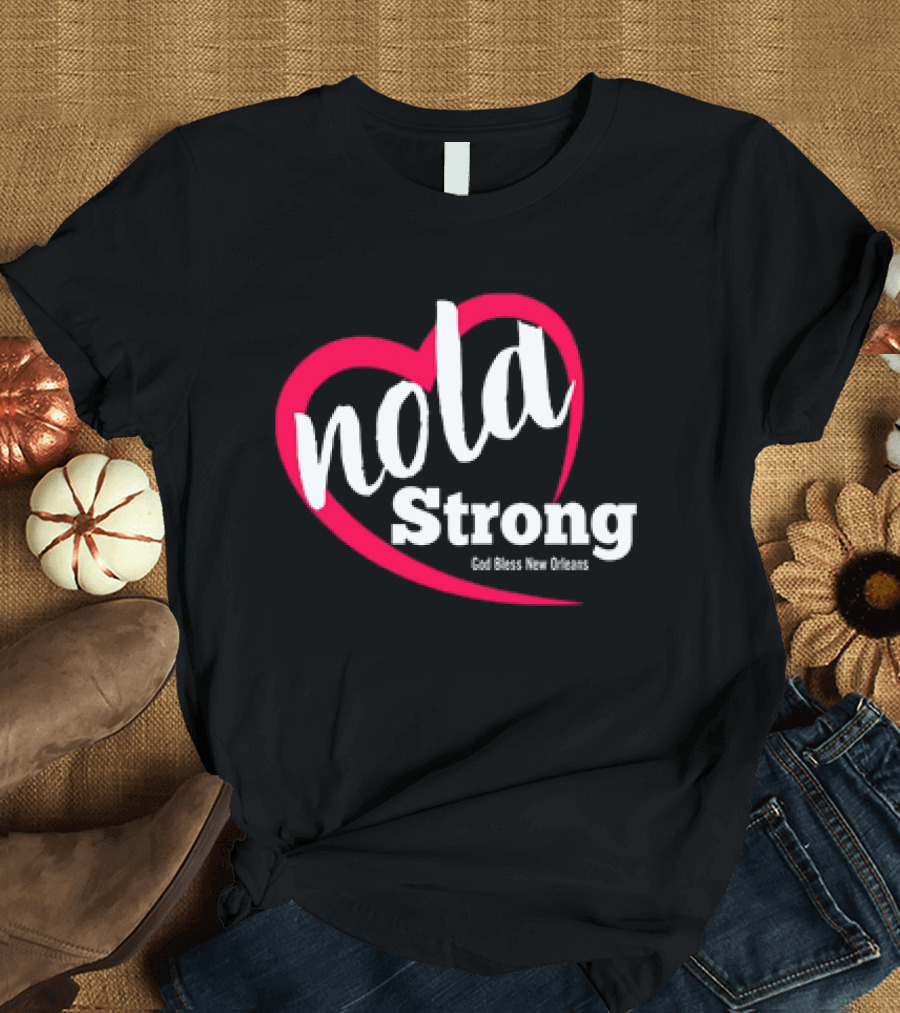 Nola Strong Heart God Bless New Orleans T-Shirt