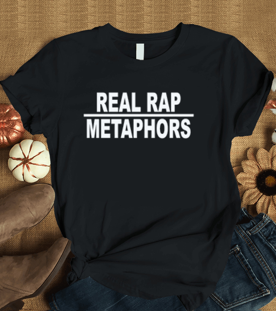 REAL RAP METAPHORS T-Shirt