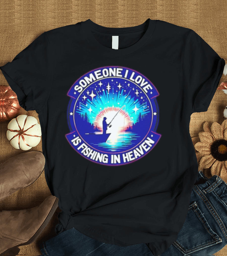 Someone I Love Is Fishing in Heaven with Silhouette and Starry Night Sky T-Shirt