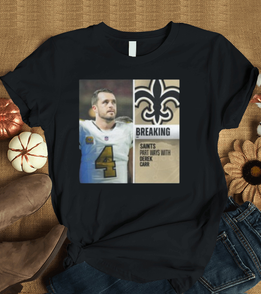 Saints Breaking News Part Ways With Derek Carr Number 4 T-Shirt