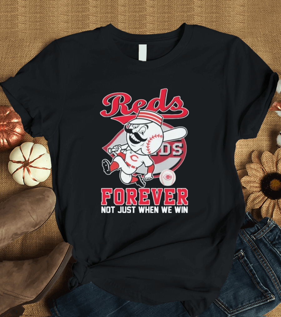 Cincinnati Reds Mascot Forever Not Just When We Win T-Shirt