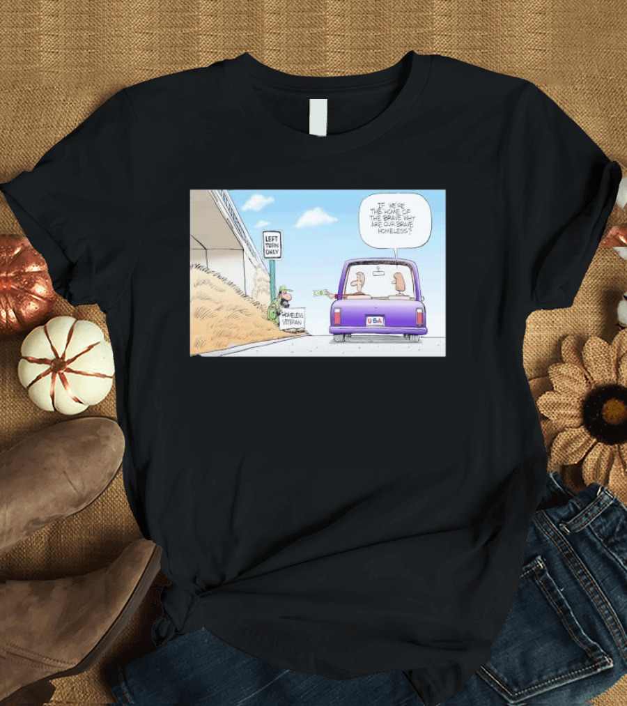 LEFT TURN ONLY HOMELESS VETERAN USA LICENSE PLATE IF WE'RE THE HOME OF THE BRAVE WHY ARE OUR BRAVE HOMELESS T-Shirt