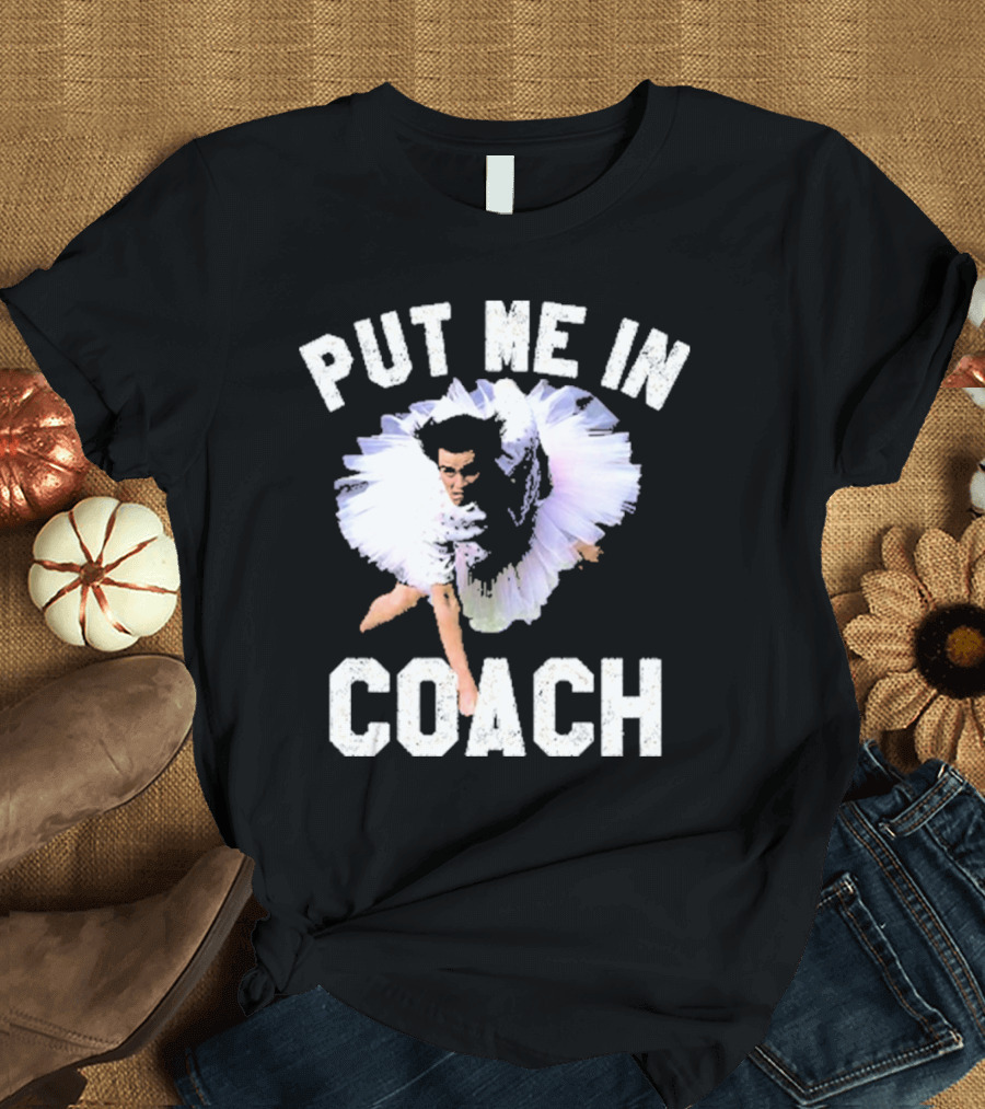 PUT ME IN COACH ACE VENTURA JIM CARREY TUTU SCENE T-Shirt