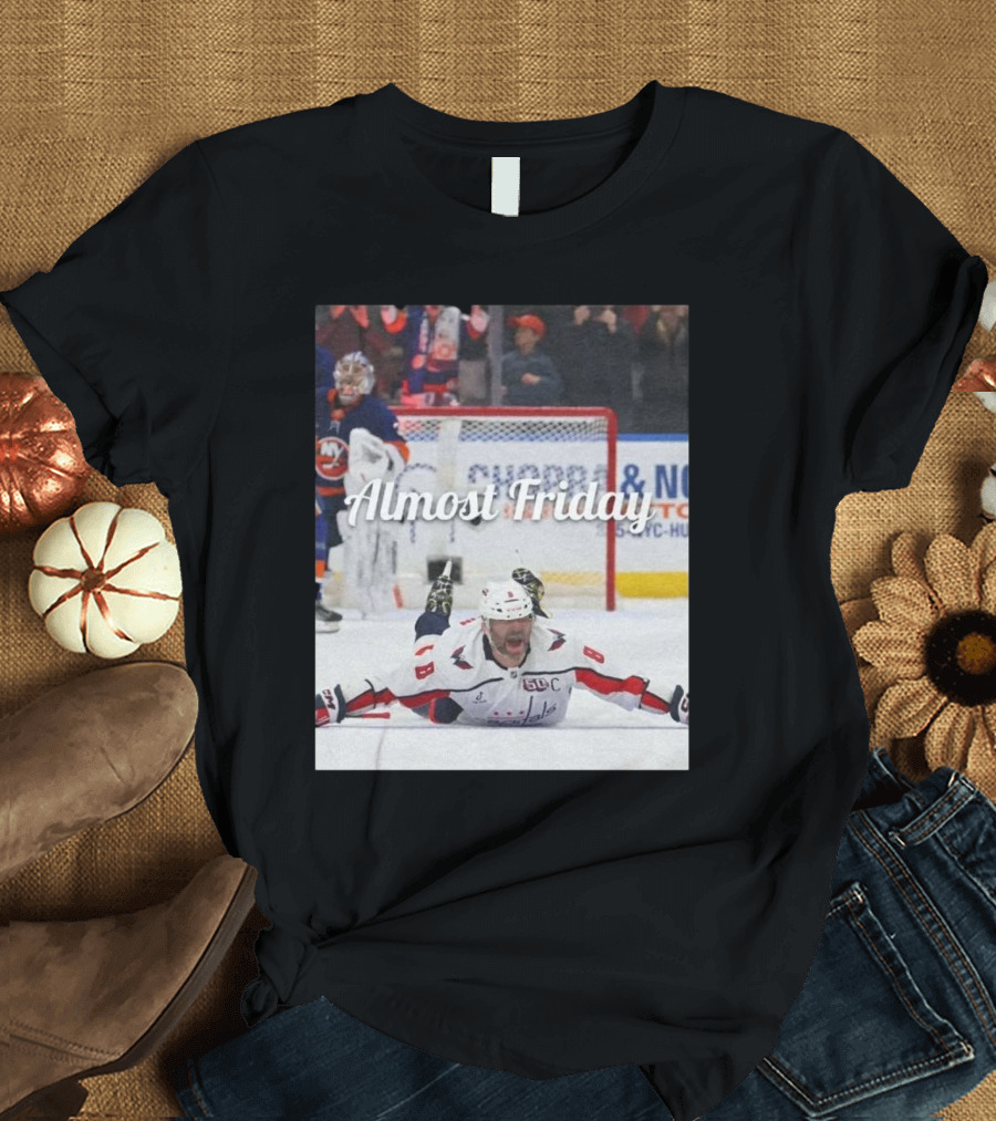 Almost Friday Ovechkin Goal Celebration Ice Hockey Moment T-Shirt