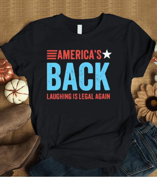 T-Shirt: AMERICA'S Back Laughing Is Legal Again Red White and Blue Theme T-Shirt AMERICA'S Back Laughing Is Legal Again Red White and Blue Theme T-Shirt