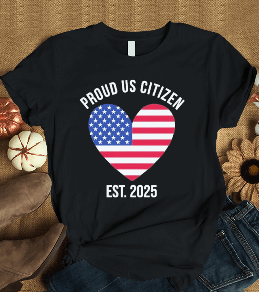Proud US Citizen Heart USA Est. 2025 T-Shirt