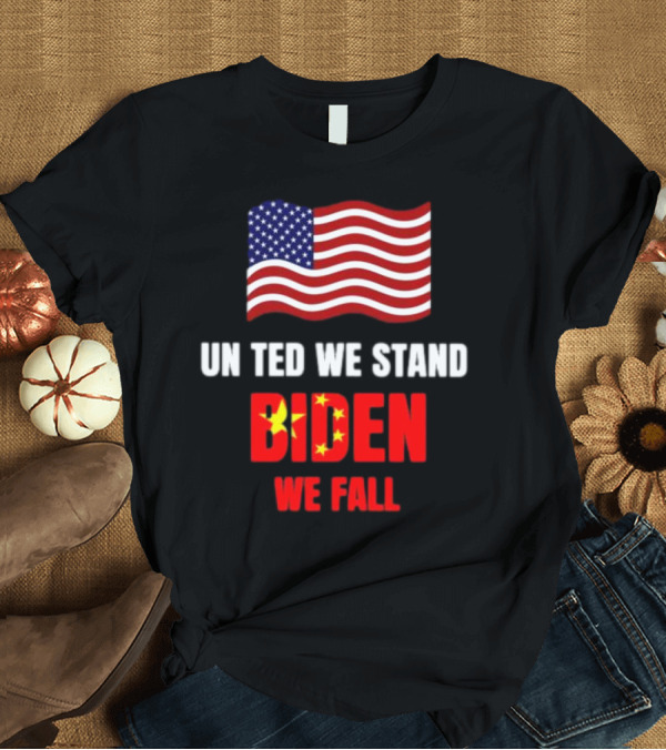 T-Shirt: United We Stand Biden We Fall Patriotic Message T-Shirt United We Stand Biden We Fall Patriotic Message T-Shirt