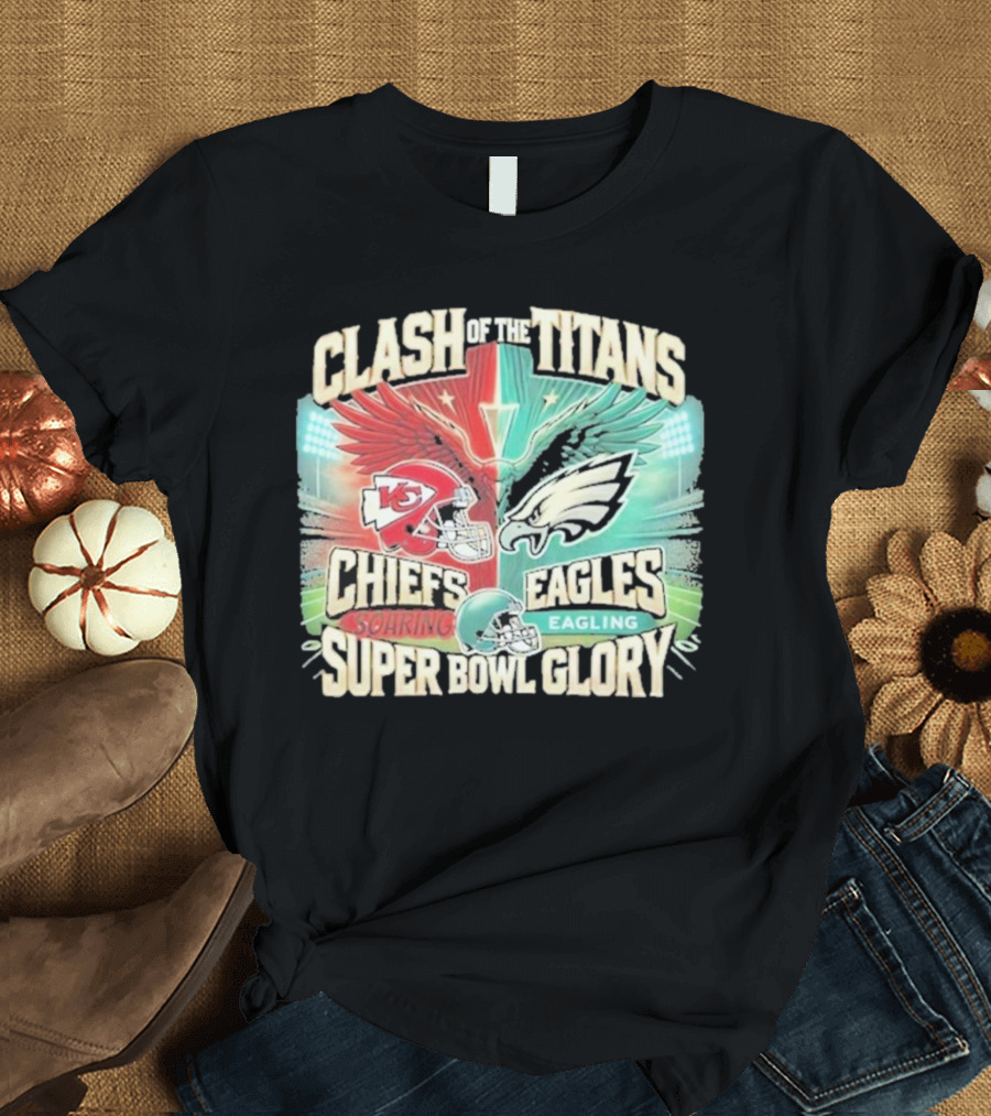 Clash of the Titans Chiefs Soaring Eagles Super Bowl Glory T-Shirt