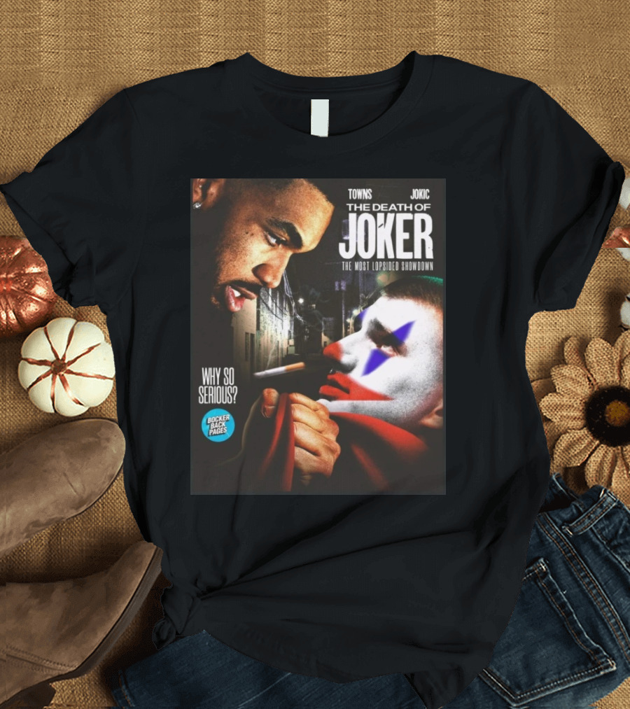Bocker Backpages Towns Jokic The Death Of Joker Nikola Jokic The Most Lopsided Showdown Why So Serious T-Shirt